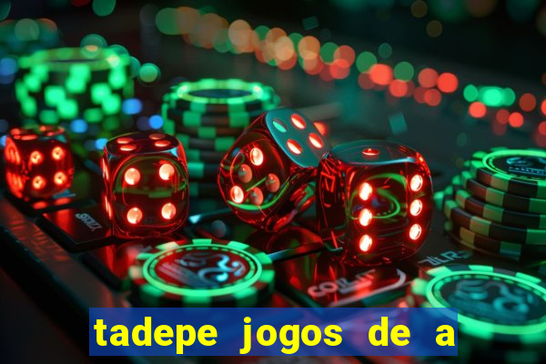 tadepe jogos de a  o